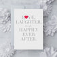 Love Laughter & Happily Ever After Greeting Card